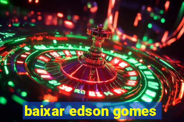 baixar edson gomes